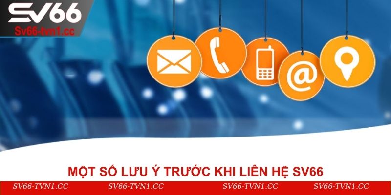 Một số lưu ý trước khi liên hệ SV66